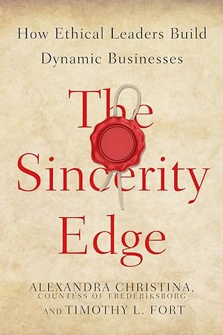 The Sincerity Edge – How Ethical Leaders Build Dynamic Businesses
