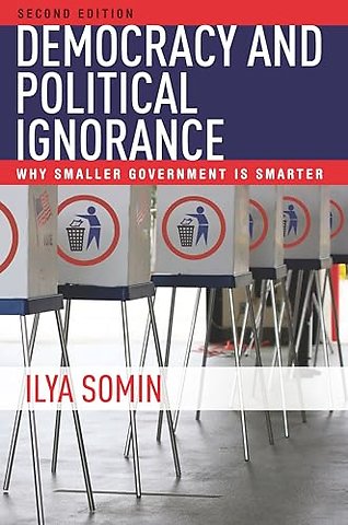 Democracy and Political Ignorance – Why Smaller Government Is Smarter, Second Edition