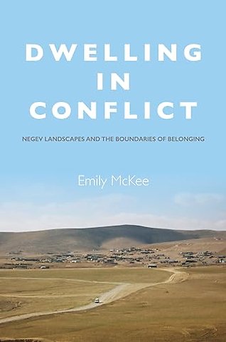 Dwelling in Conflict – Negev Landscapes and the Boundaries of Belonging