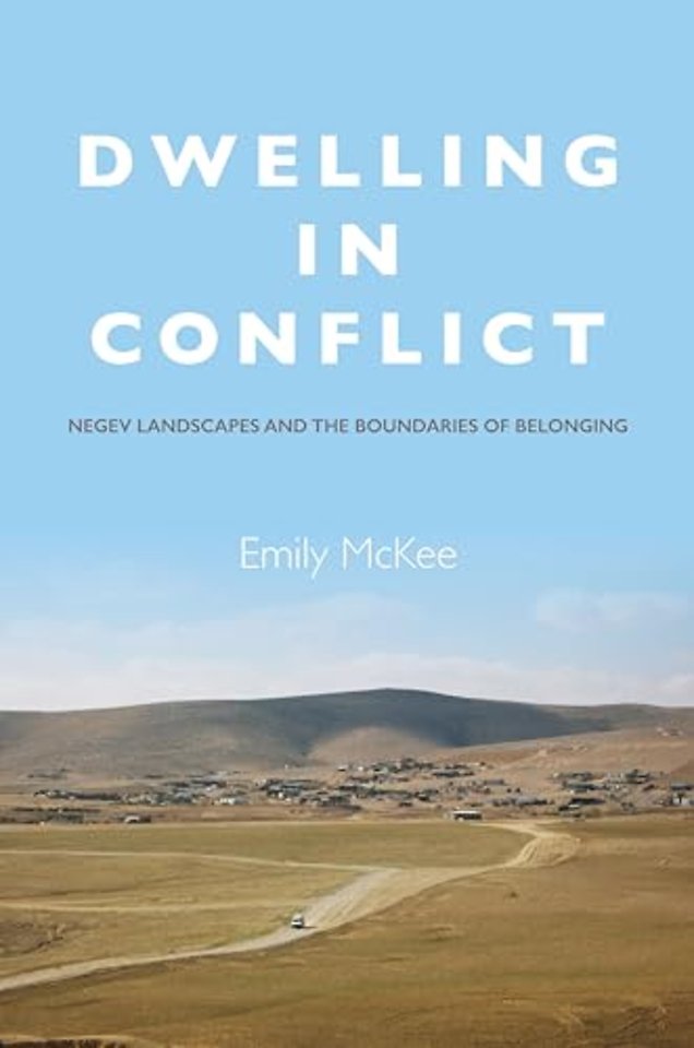 Dwelling in Conflict – Negev Landscapes and the Boundaries of Belonging