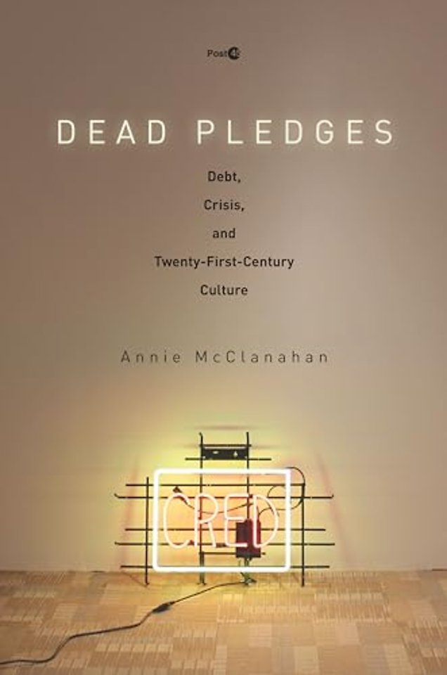 Dead Pledges – Debt, Crisis, and Twenty–First–Century Culture
