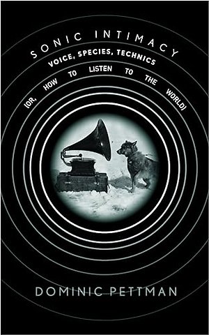 Sonic Intimacy – Voice, Species, Technics (or, How to Listen to the World)