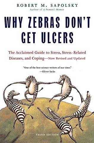 Why zebras don't get ulcers the acclaimed guide to stress