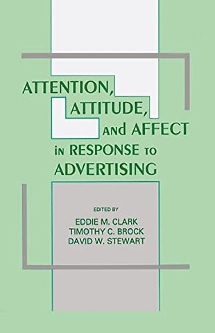 Attention, Attitude, and Affect in Response To Advertising
