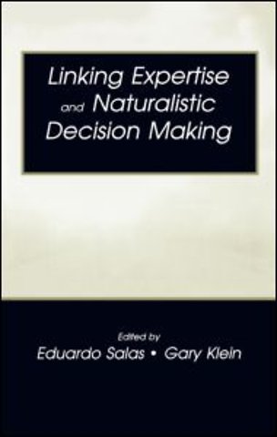 Linking Expertise and Naturalistic Decision Making