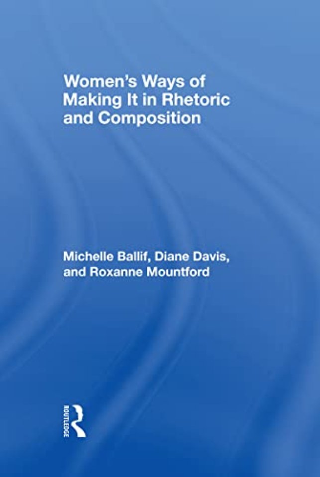 Women's Ways of Making It in Rhetoric and Composition