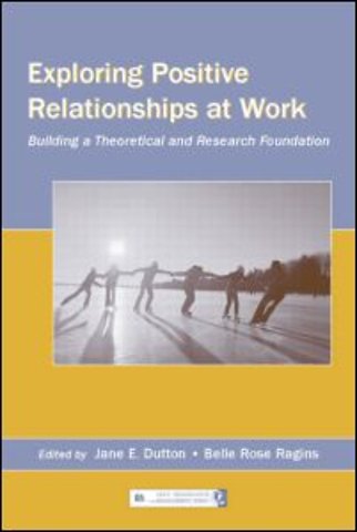 Exploring Positive Relationships at Work