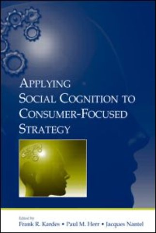Applying Social Cognition to Consumer-Focused Strategy