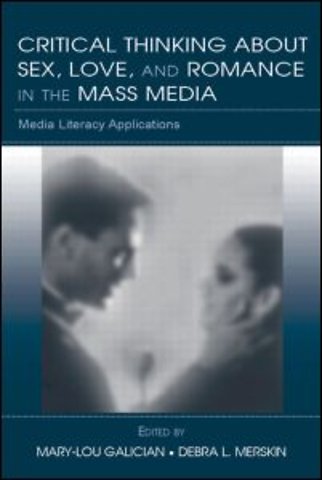 Critical Thinking About Sex, Love, and Romance in the Mass Media