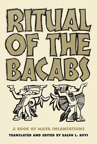 Ritual of the Bacabs – A Book of Maya Incantations