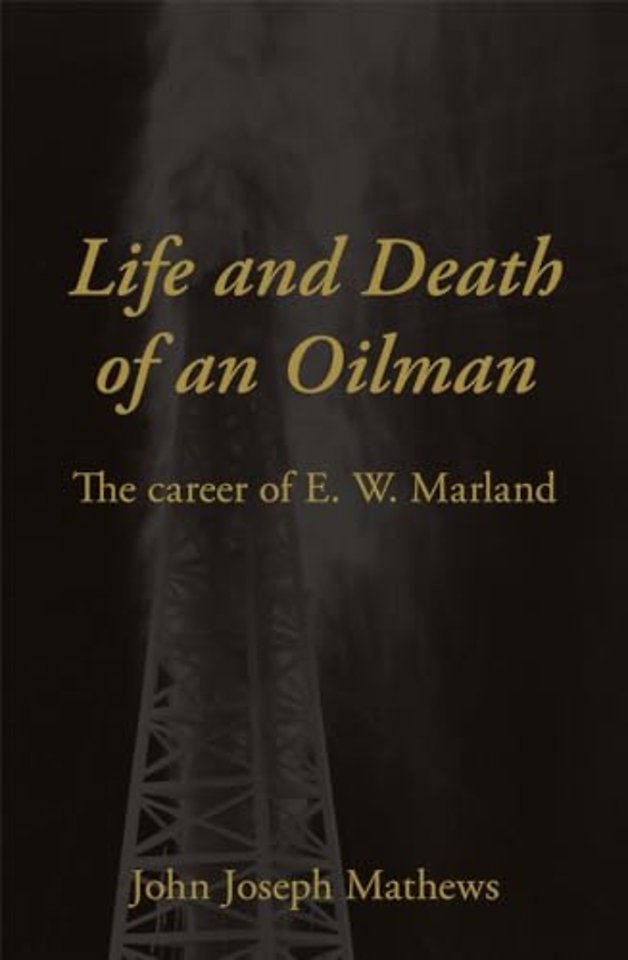 Life and Death of an Oilman – The Career of E. W. Marland