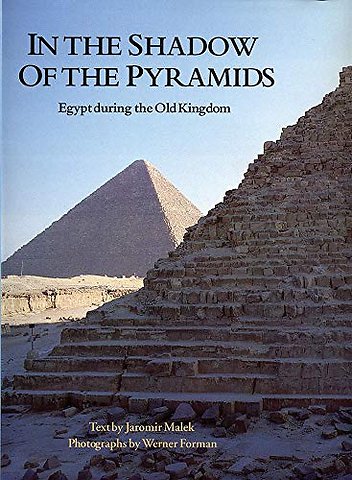 In the Shadow of the Pyramids – Egypt During the Old Kingdom