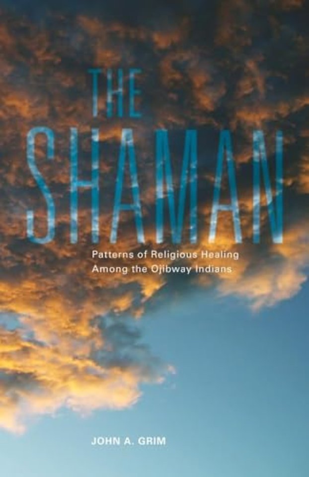 The Shaman – Patterns of Religious Healing Among the Ojibway Indians