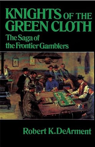 Knights of the Green Cloth – The Saga of the Frontier Gamblers
