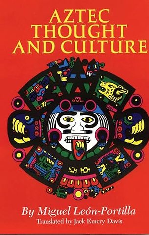 Aztec Thought and Culture – A Study of the Ancient Nahuatl Mind
