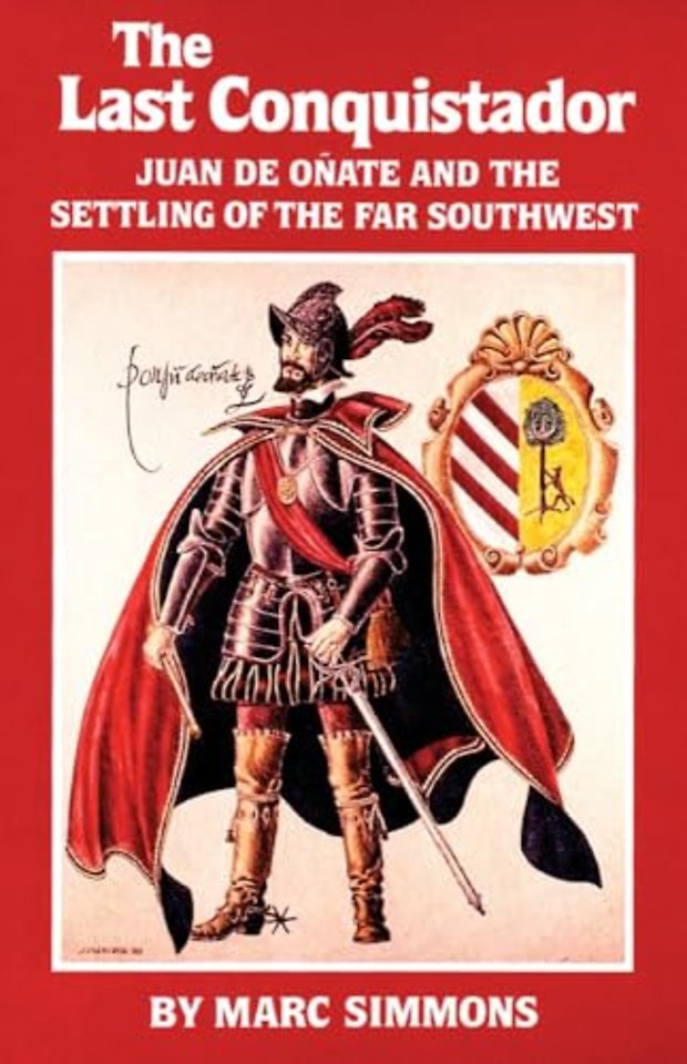 The Last Conquistador – Juan De Onate and the Settling of the Far Southwest