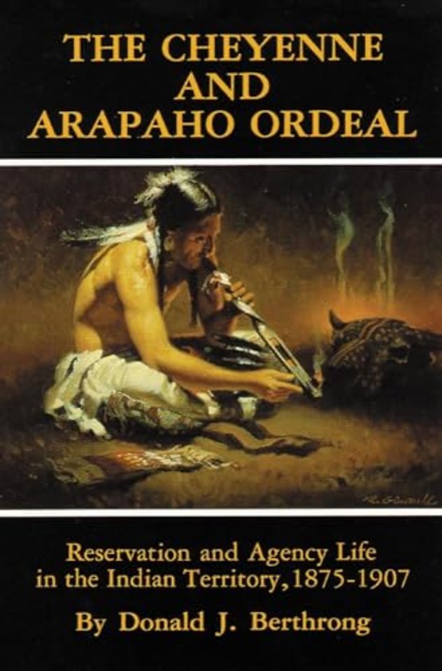 The Cheyenne and Arapaho Ordeal – Reservation and Agency Life in the Indian Territory, 1875–1907