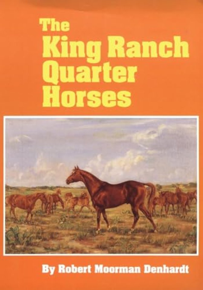 The King Ranch Quarter Horses – And Something of the Ranch and the Men That Bred Them