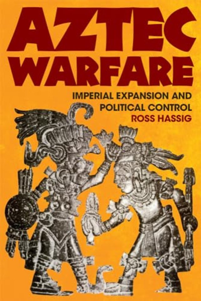 Aztec Warfare – Imperial Expansion and Political Control
