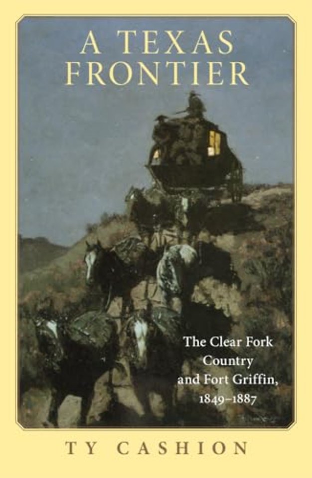 A Texas Frontier – The Clear Fork Country and Fort Griffin, 1849–1887