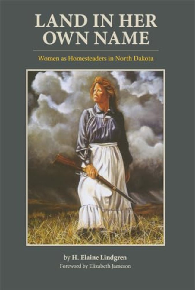 Land in Her Own Name – Women As Homesteaders in North Dakota