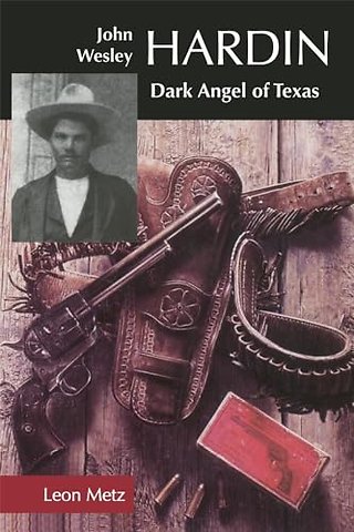 John Wesley Hardin – Dark Angel of Texas