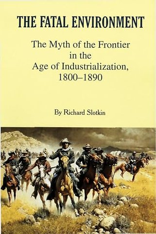 The Fatal Environment – The Myth of the Frontier in the Age of Industrialization, 1800–1890