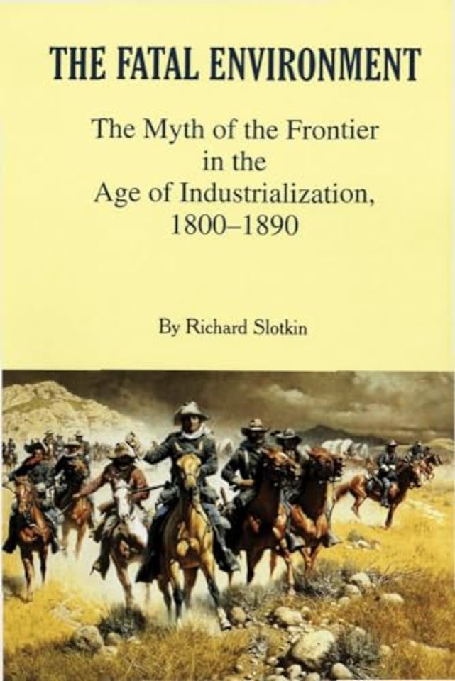 The Fatal Environment – The Myth of the Frontier in the Age of Industrialization, 1800–1890