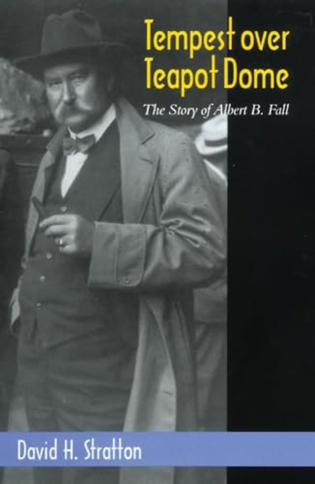 Tempest Over Teapot Dome – The Story of Albert B. Fall