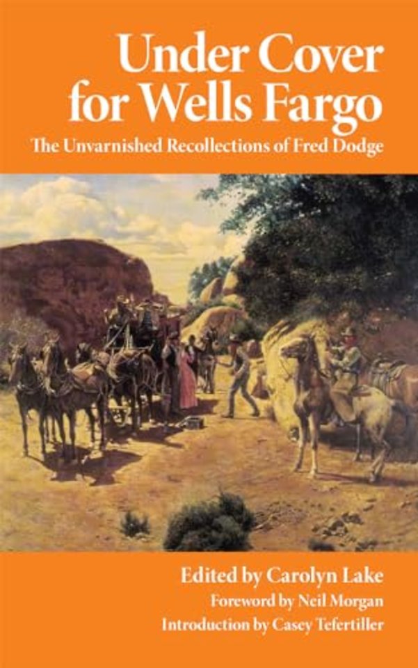 Under Cover for Wells Fargo – The Unvarnished Recollections of Fred Dodge
