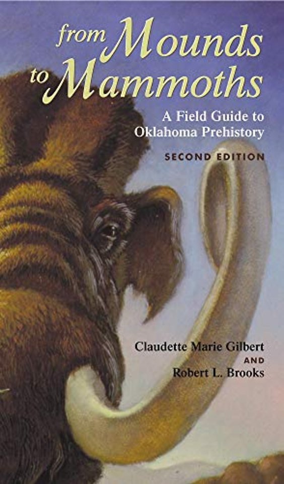 From Mounds to Mammoths – A Field Guide to Oklahoma Prehistory, Second Edition