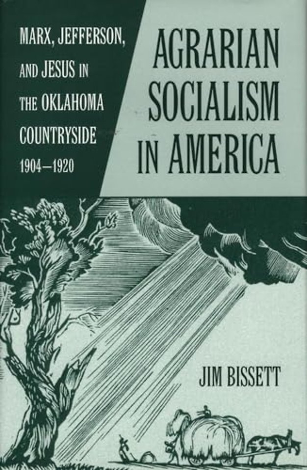 Agrarian Socialism in America – Marx, Jefferson, and Jesus in the Oklahoma Countryside, 1904–1920