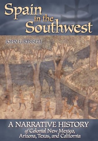 Spain in the Southwest – A Narrative History of Colonial New Mexico, Arizona, Texas, and California