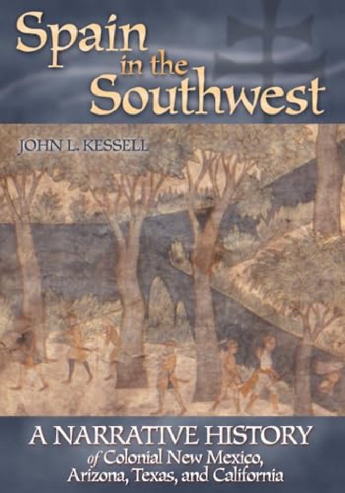 Spain in the Southwest – A Narrative History of Colonial New Mexico, Arizona, Texas, and California