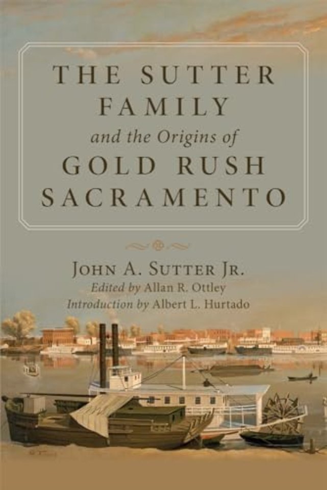 The Sutter Family and the Origins of Gold–Rush Sacramento