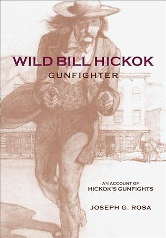 Wild Bill Hickok, Gunfighter – An Account of Hickok`s Gunfights