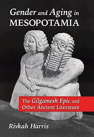 Gender and Aging in Mesopotamia – The Gilgamesh Epic and Other Ancient Literature