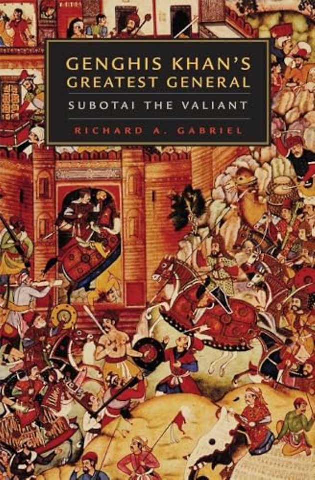 Genghis Khan`s Greatest General – Subotai the Valiant