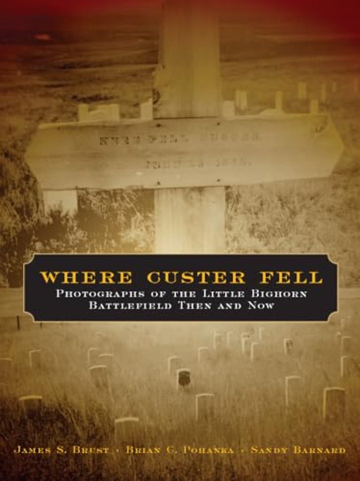 Where Custer Fell – Photographs of the Little Bighorn Battlefield Then and Now