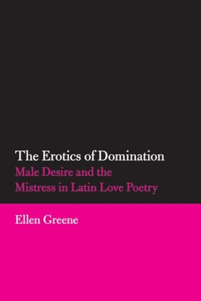 The Erotics of Domination – Male Desire and the Mistress in Latin Love Poetry
