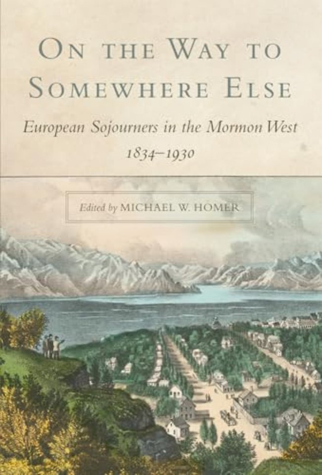 On the Way to Somewhere Else – European Sojourners in the Mormon West, 1834–1930