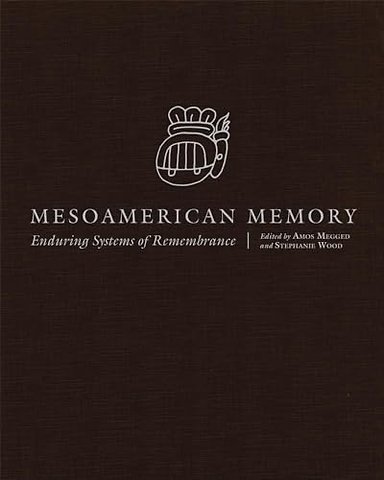Mesoamerican Memory – Enduring Systems of Remembrance