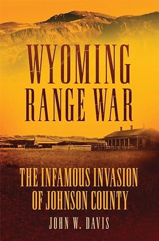 Wyoming Range War – The Infamous Invasion of Johnson County