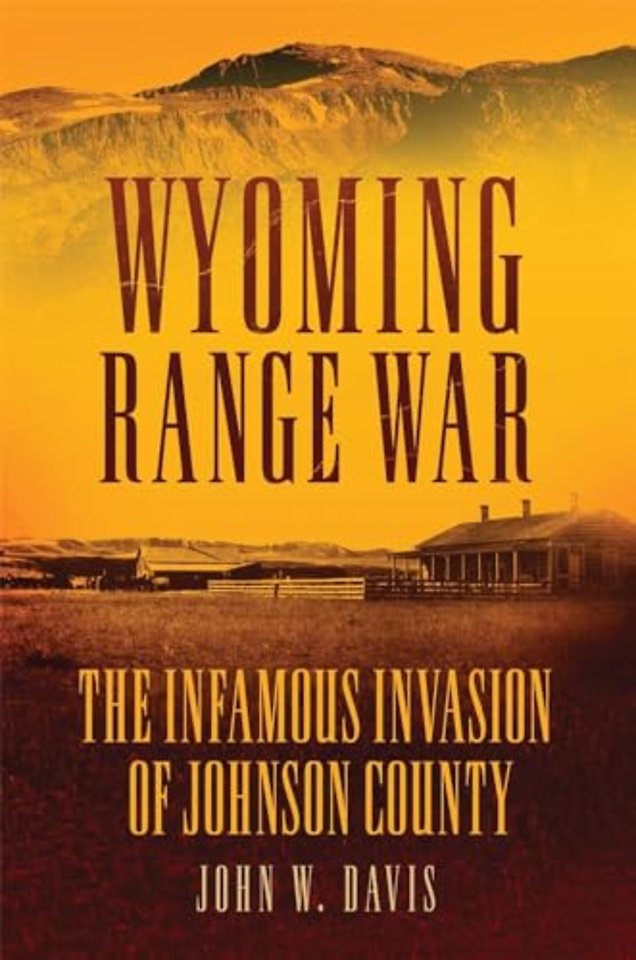 Wyoming Range War – The Infamous Invasion of Johnson County