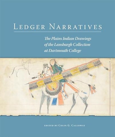Ledger Narratives – The Plains Indian Drawings in the Mark Lansburgh Collection at Dartmouth College