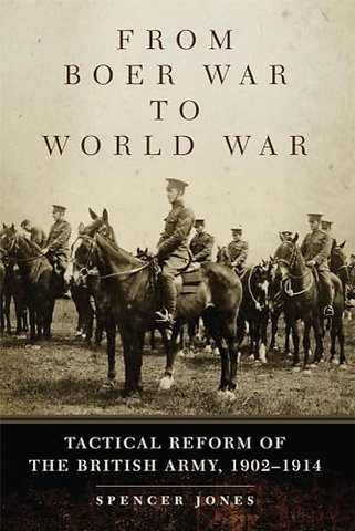 From Boer War to World War – Tactical Reform of the British Army, 1902–1914