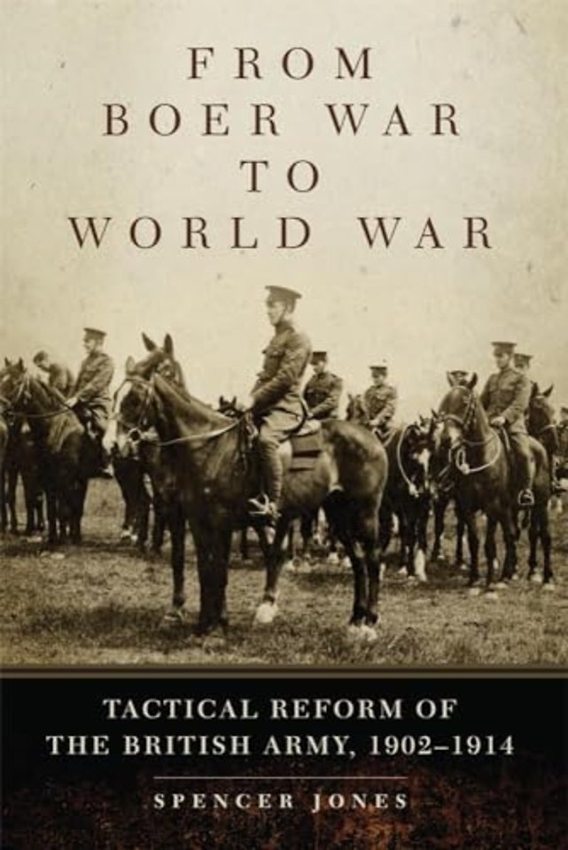 From Boer War to World War – Tactical Reform of the British Army, 1902–1914