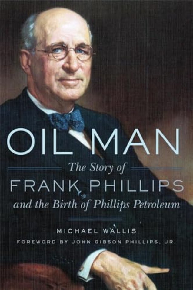 Oil Man – The Story of Frank Phillips and the Birth of Phillips Petroleum