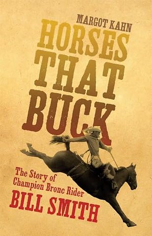 Horses That Buck – The Story of Champion Bronc Rider Bill Smith