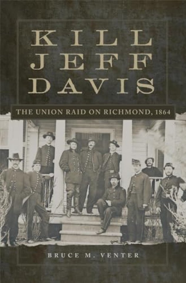 Kill Jeff Davis – The Union Raid on Richmond, 1864
